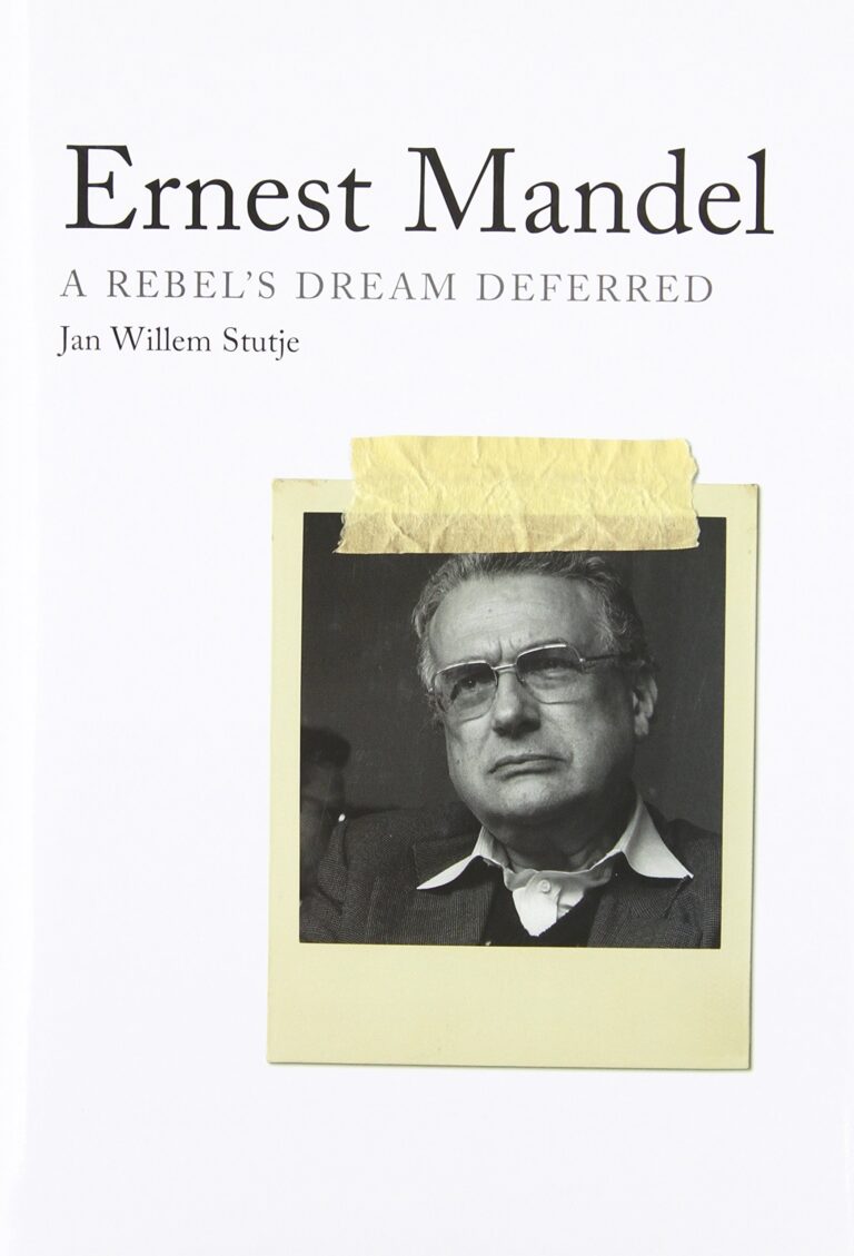 Jan W. Stutje. Ernest Mandel: A Rebel’s Dream Deferred.